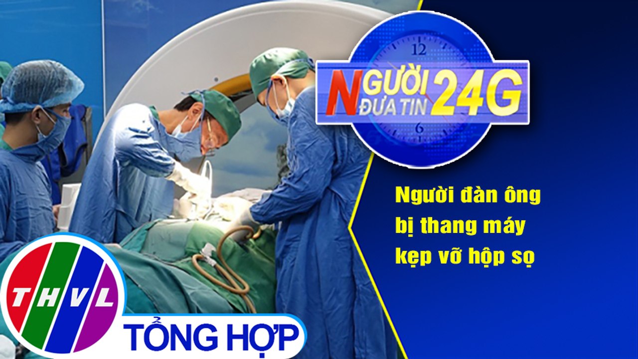 Người đưa tin 24G (6g30 ngày 11/12/2020) - Người đàn ông bị thang máy kẹp vỡ hộp sọ