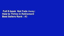 Full E-book  Not Fade Away: How to Thrive in Retirement  Best Sellers Rank : #3
