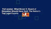 Full version  What Brown V. Board of Education Should Have Said: The Nation's Top Legal Experts