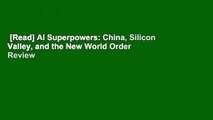 [Read] AI Superpowers: China, Silicon Valley, and the New World Order  Review