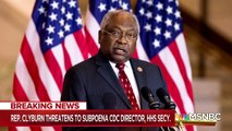 Rep. Clyburn Threatens To Subpoena CDC Director, Secy. Azar For Hiding Covid Information - MSNBC