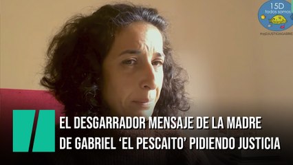 El desgarrador vídeo de la madre de Gabriel ‘El Pescaito’ pidiendo justicia