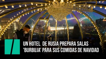 Un hotel  de Rusia prepara salas 'burbuja' para sus comidas de Navidad