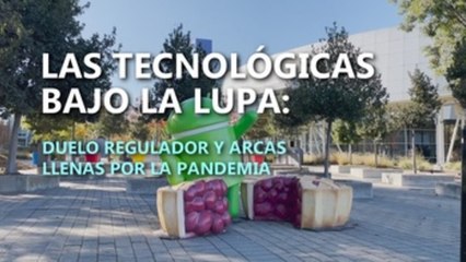 Las tecnológicas bajo la lupa, duelo regulador y arcas llenas por la pandemia.-