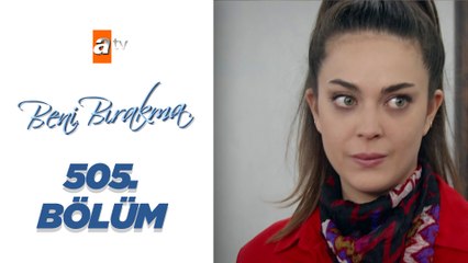 Beni Bırakma 505._Bölüm