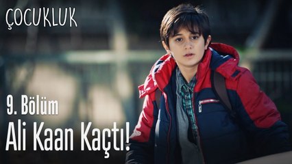 Ali Kaan kaçtı! - Çocukluk 9. Bölüm