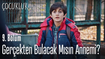 Gerçekten bulabilecek misin annemi?- Çocukluk 9. Bölüm