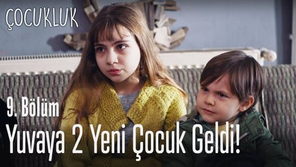 Yuvaya iki yeni çocuk geldi - Çocukluk 9. Bölüm