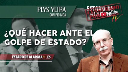 PLVS VLTRA con Pío Moa: ¿Qué HACER ante el GOLPE de Estado?