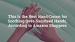 This Is the Best Hand Cream for Soothing Over-Sanitized Hands, According to Amazon Shopper