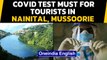 Nainital, Mussoorie mandate Covid test for all tourists | Oneindia News