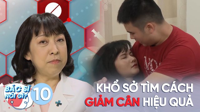 Bác Sĩ Nói Gì | Tập 10: Hai vợ chồng chăm nhau béo mầm, khổ sở tìm cách giảm cân hiệu quả