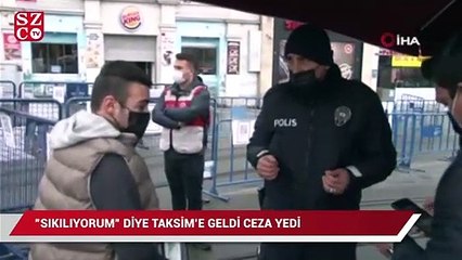 "Sıkılıyorum" diye Taksim'e geldi cezayı yedi