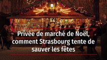 Privée de marché de Noël, comment Strasbourg tente de sauver les fêtes