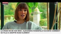La vraie vie de vos Miss : Alexandra Rosenfeld raconte comment sa fille a adopté Hugo Clément (vidéo)