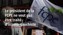Le président de la FCPE ne veut pas être traité d'islamo-gauchiste