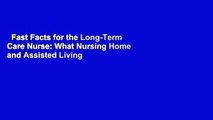 Fast Facts for the Long-Term Care Nurse: What Nursing Home and Assisted Living Nurses Need to