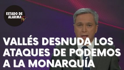 VEAN Comó VALLÉS DENUNCIA la forma en que PODEMOS se lanza CONTRA la MONARQUÍA