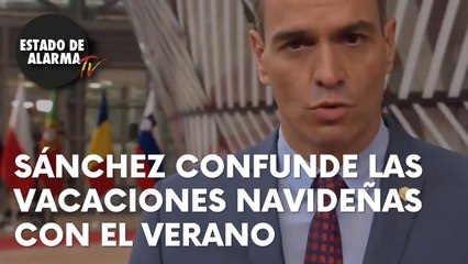 VEAN cómo SÁNCHEZ confunde las VACACIONES de NAVIDAD con el ESTÍO VERANIEGO.