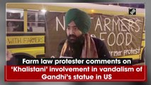 Farm law protester comments on ‘Khalistani’ involvement in vandalism of Gandhi’s statue in US