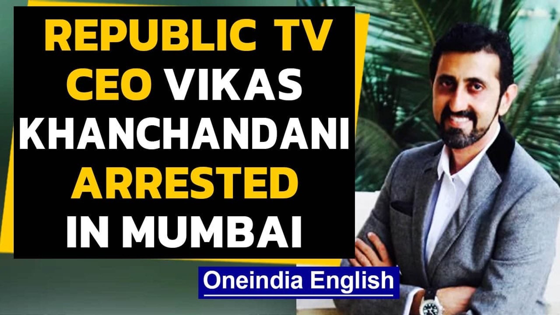 Republic Tv Ceo Vikas Khanchandani Arrested By Mumbai Police In Fake Ratings Scam Oneindia News Video Dailymotion