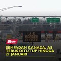 Sempadan Kanada, AS terus ditutup hingga 21 Januari