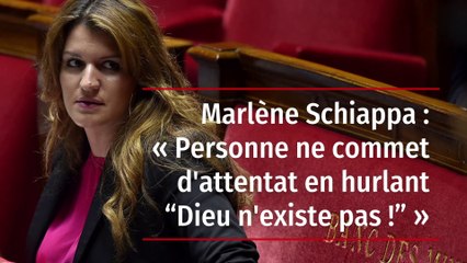 Marlène Schiappa : « Personne ne commet d'attentat en hurlant “Dieu n'existe pas !” »