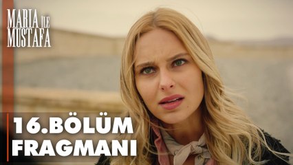 Maria ile Mustafa 16. Bölüm Fragmanı