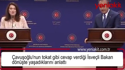 Çavuşoğlu'nun tokat gibi cevap verdiği İsveçli Bakan dönüşte yaşadıklarını anlattı