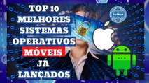 Top 10 melhores sistemas operativos móveis já lançados