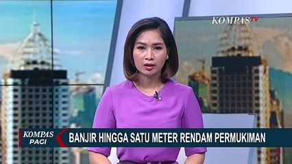 Banjir Hingga Satu Meter Rendam Pemukiman Warga
