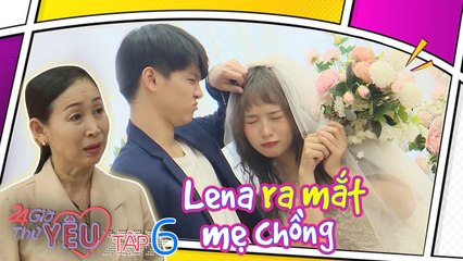 24H Thử Yêu | Mùa 2 | Tập 6: Má chồng Lena giả làm nhân viên thử lòng con dâu và cái kết thót tim
