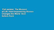 Full version  The Moment of Lift: How Empowering Women Changes the World  Best Sellers Rank : #1