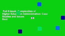 Full E-book  Complexities of Higher Education Administration: Case Studies and Issues  Best