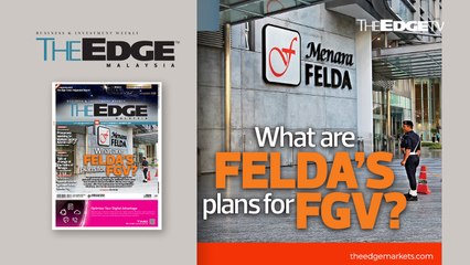 EDGE WEEKLY: What are Felda’s plans for FGV?