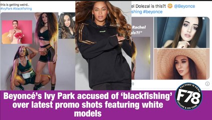 F7News: Beyoncé’s Ivy Park accused of ‘blackfishing’ over latest promo shots featuring white models