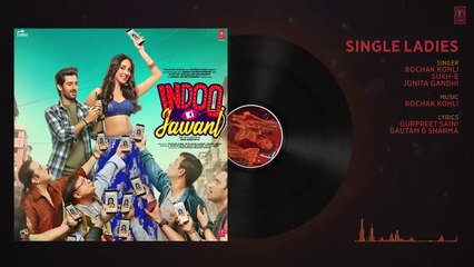 Single Ladies(Audio)Indoo Ki Jawani ! Rochak Kohli, Sukh-E, Jonita Gandhi! Kaira Advani, Aditya Seal
