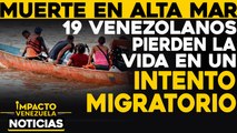 Muerte en alta mar : 19 venezolanos pueden la vida en un intento migratorio  |  NOTICIAS VENEZUELA HOY diciembre 14 2020