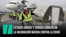 Estados Unidos y Canadá comienzan la vacunación masiva contra la COVID-19