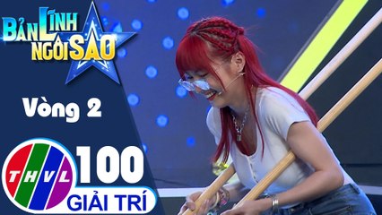 Bản lĩnh ngôi sao - Tập 100: Vòng 2 - Đôi tay khéo léo