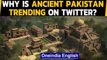 Ancient Pakistan is trending on Twitter in India, here's why | Oneindia News