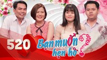 Bạn Muốn Hẹn Hò|Tập 520 FULL|Bản sao Nam Em sương sương 8 mối tình soạn sẵn VALI chờ ngày đi LÀM DÂU