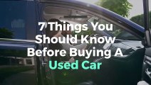 7 Things You Should Know Before Buying A Used Car