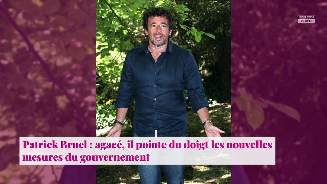 Patrick Bruel : agacé, il pointe du doigt les nouvelles mesures du gouvernement