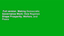 Full version  Making Democratic Governance Work: How Regimes Shape Prosperity, Welfare, and Peace