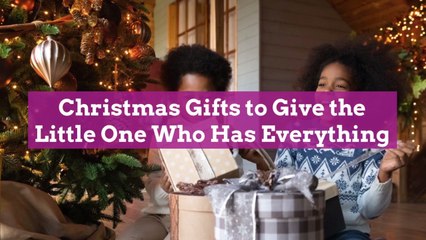 12 Christmas Gifts to Give the Little One Who Has Everything
