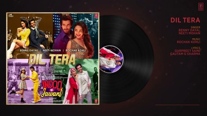 Dil Tera(Audio)Indoo Ki Jawani | Kiara Advani, Aditya S|Rochak Kohli Feat. Benny Dayal,Neeti Mohan