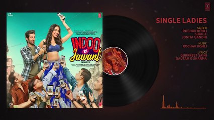 Single Ladies(Audio)Indoo Ki Jawani | Rochak Kohli, Sukh-E, Jonita Gandhi| Kaira Advani, Aditya Seal