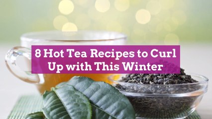 8 Hot Tea Recipes to Curl Up with This Winter