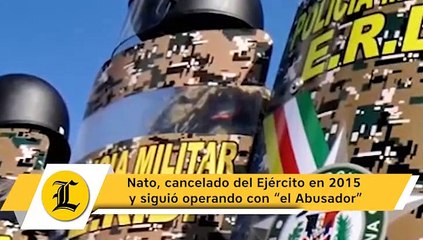 Nato, cancelado del Ejército en 2015 y siguió operando con “el Abusador”